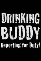 Drinking Buddy Reporting for Duty
