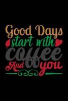 Good Day Start With Coffee & You