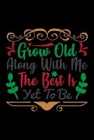 Grow Old Along With Me The Best Is Yet To Be