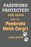 Password Protected! Only Opens With My Pembroke Welsh Corgi's Paw Print!