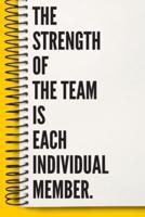 The Strength of the Team Is Each Individual Member. A Beautiful Work Notebook