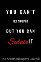 You Can't Fix Stupid But You Can Sedate It