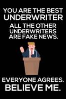 You Are The Best Underwriter All The Other Underwriters Are Fake News. Everyone Agrees. Believe Me.