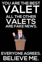 You Are The Best Valet All The Other Valets Are Fake News. Everyone Agrees. Believe Me.