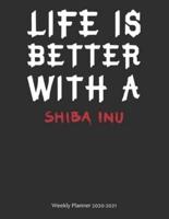 Life Is Better With A Shiba Inu Weekly Planner 2020-2021