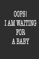 Oops! I Am Waiting for a Baby Notebook Birthday Gift