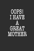 Oops! I Have a Great Mother Notebook Birthday Gift
