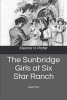 The Sunbridge Girls at Six Star Ranch: Large Print