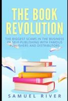 The Book Revolution: How the Book Industry is Changing & What Should Publishers, Authors and Distributors Know about Trends Driving the Future of Publishing