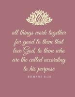 All Things Work Together for Good to Them That Love God, to Them Who Are the Called According to His Purpose