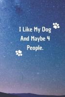 I Like My Dog and Maybe 4 People