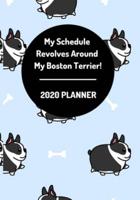My Schedule Revolves Around My Boston Terrier! 2020 Planner
