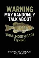 Warning May Randomly Talk About Smallmouth Bass Fishing Fishing Notebook 120 Pages