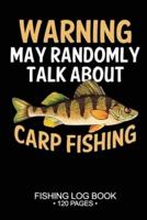 Warning May Randomly Talk About Carp Fishing Fishing Log Book 120 Pages