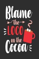 Blame The Loco On The Cocoa