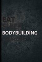 Eat Sleep Bodybuilding Everyday