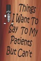 Things I Want To Say To My Patients But Can't