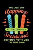You Can't Buy Happiness But You Can Buy A Snowboard And That's Pretty Much The Same Thing