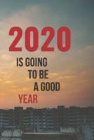 2020 Is Going To Be a Good Year