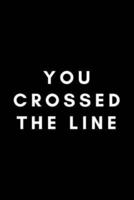 You Crossed The Line