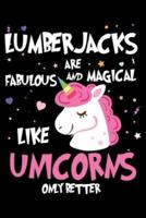 Lumberjacks Are Fabulous And Magical Like Unicorns Only Better