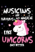 Musicians Are Fabulous And Magical Like Unicorns Only Better