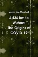 6,436 km to Wuhan: The Origins of COVID-19
