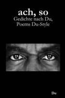 ach, so: Gedichte nach Du, Poems Du-Style