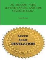 AL- ISLAAM:  "THE SEVENTH ANGEL AND THE SEVENTH SEAL"