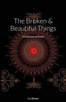 The Broken & Beautiful Things: A Collection of Poetry