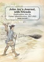 John Jay's Journal, with Friends: Explorations into the Trump Administration, 2017-2021, 3rd Edition