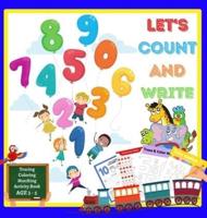 Let's Count and Write: Learn the Numbers, Preschool &amp; Pre-Kindergarten Boys &amp; Girls Math, Workbook for Toddlers Ages 3-5, Counting from 1 to 10, Daily Learning, Tracing, Coloring, Counting, Matching Activity Book