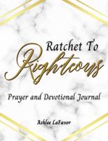 Ratchet to Righteous (Prayer and Devotional Journal)