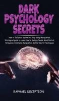 Dark Psychology Secrets: How to Influence anyone and Stop being manipulated. Strategical Guide to Learn How to Analyze People, Mind Control, Persuasion ... Manipulation &amp; other Secret Techniques