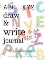 ABC...XYZ Draw & Write Journal for Kids 4 Yrs. - 7 yrs./PreK - 2nd Gr.