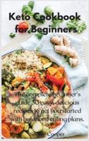 Keto Cookbook for Beginners: The complete beginner's guide 50 easy, delicious recipes to get you started with balanced eating plans.