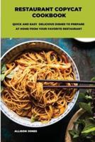 Restaurant Copycat Cookbook: Quick And Easy  Delicious Dishes To Prepare At Home From Your Favorite Restaurant