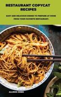 Restaurant Copycat Recipes: Easy And Delicious Dishes To Prepare At Home From Your Favorite Restaurant
