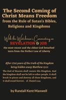 The Second Coming of Christ Means Freedom from the Rule of Satan's Bibles, Religions and Kingdoms: With the Watchman's Commentary on Revelation and Job