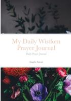 My Daily Wisdom Prayer Journal: Daily Prayer Journal