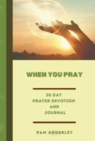 When You Pray: 30 Day Prayer Devotion and Journal