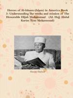 Heroes of Al-Islaam (Islam) in America Book 3: Understanding the works and mission of The Honorable Elijah Muhammad   (AL Hajj Abdul Karim Ilyas Muhammad)