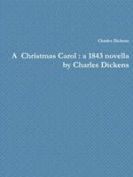 A  Christmas Carol : a 1843 novella by Charles Dickens