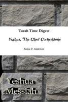 Torah Time Digest: Yeshua, The Chief Cornerstone