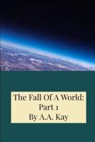 The Fall Of A World: Part 1