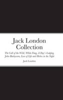 Jack London Collection: The Call of the Wild, White Fang, A Day's Lodging, John Barleycorn, Love of Life and Hobos in the Night