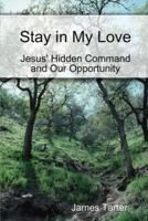 Stay in My Love: Jesus' Hidden Command and Our Opportunity