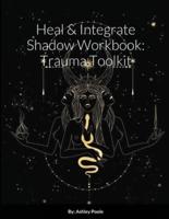 Heal & Integrate Shadow Workbook: Trauma Toolkit