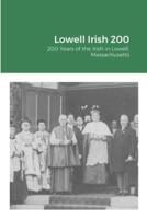 Lowell Irish 200: 200 Years of the Irish in Lowell, Massachusetts