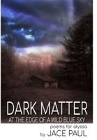 Dark Matter at the Edge of a Wild Blue Sky: Poems for Alyssa